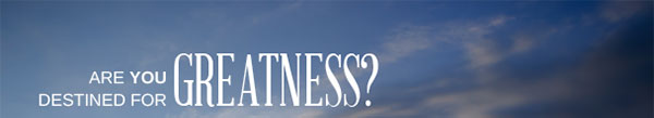 Are you destined for Greatness?