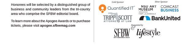 The Apogee Awards will honor a small group of South Florida's C-level executives that have achieved greatness within their profession while also working for the greater good of the community around them